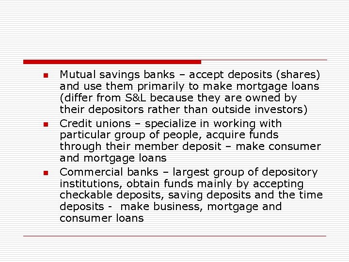 n n n Mutual savings banks – accept deposits (shares) and use them primarily