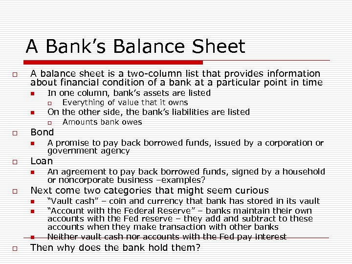 A Bank’s Balance Sheet o A balance sheet is a two-column list that provides