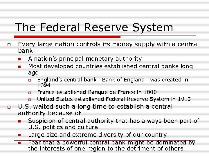 The Federal Reserve System o Every large nation controls its money supply with a