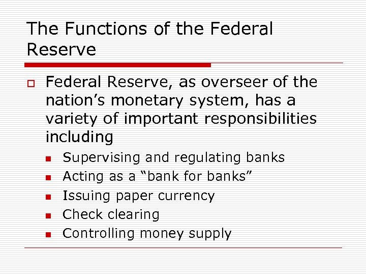 The Functions of the Federal Reserve o Federal Reserve, as overseer of the nation’s