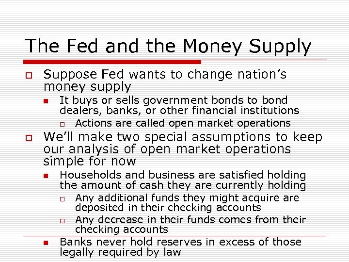 The Fed and the Money Supply o Suppose Fed wants to change nation’s money