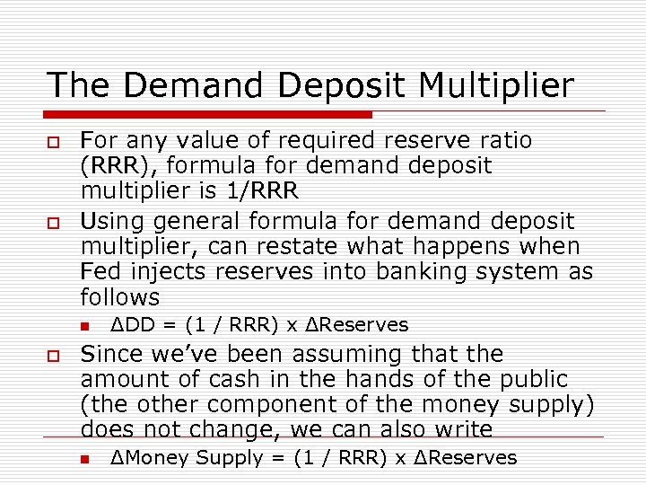 The Demand Deposit Multiplier o o For any value of required reserve ratio (RRR),