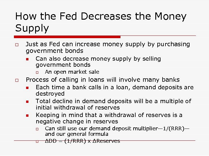 How the Fed Decreases the Money Supply o Just as Fed can increase money
