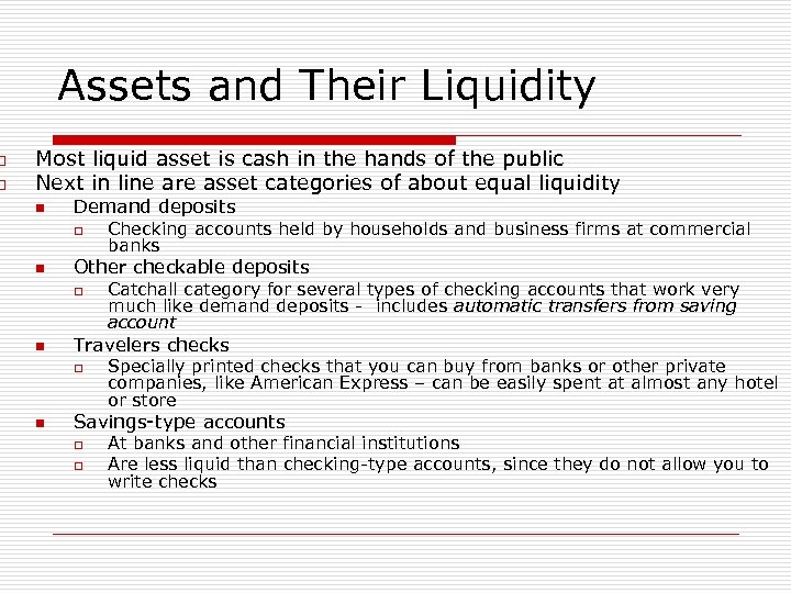 o o Assets and Their Liquidity Most liquid asset is cash in the hands