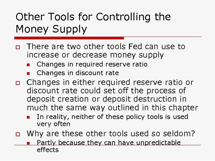 Other Tools for Controlling the Money Supply o There are two other tools Fed