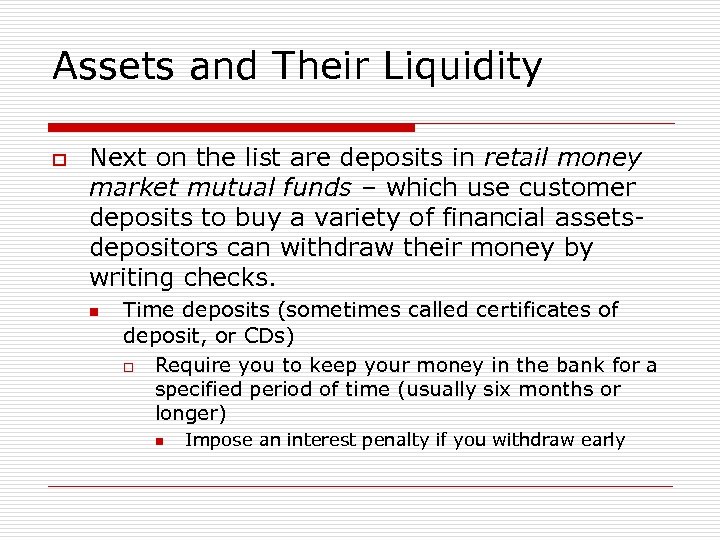 Assets and Their Liquidity o Next on the list are deposits in retail money
