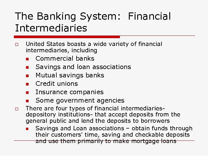 The Banking System: Financial Intermediaries o United States boasts a wide variety of financial