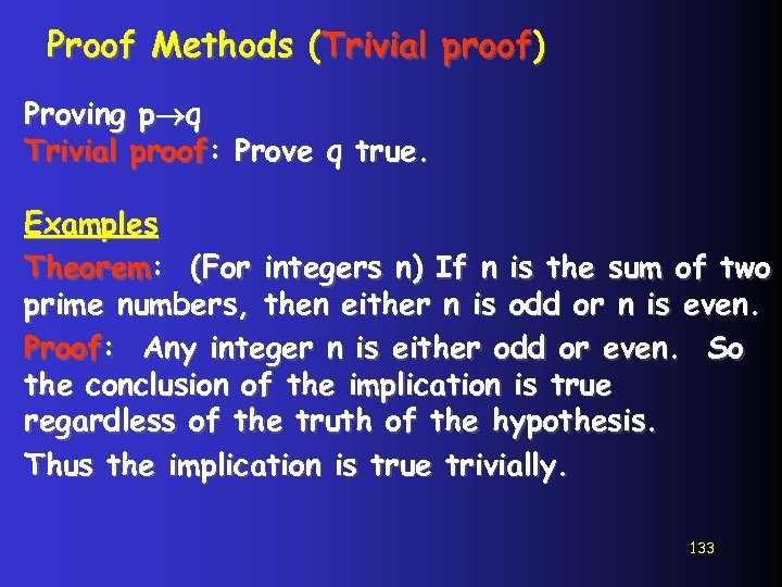 Proof Methods (Trivial proof) Proving p q Trivial proof: Prove q true. Examples Theorem: