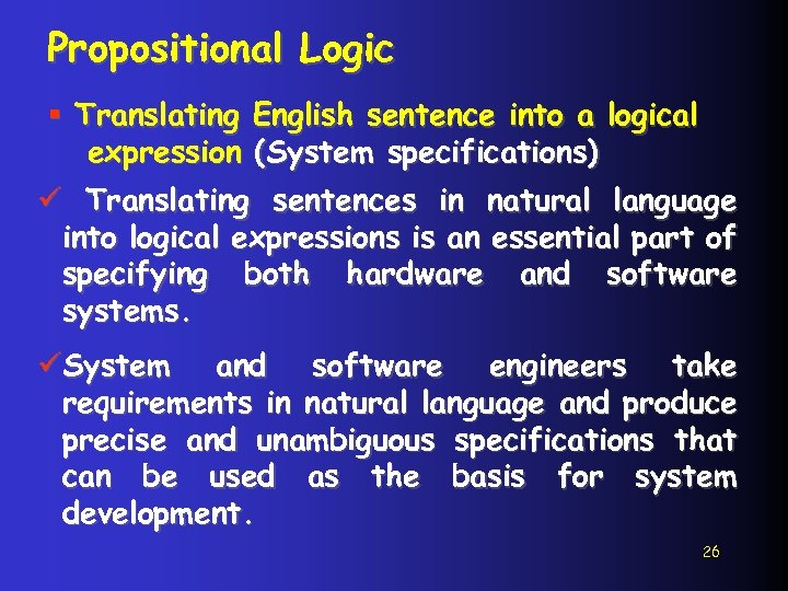 Propositional Logic § Translating English sentence into a logical expression (System specifications) ü Translating