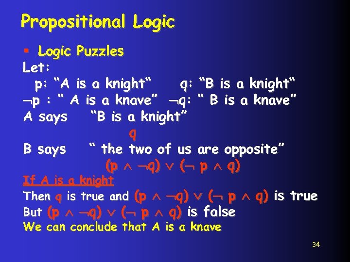 Propositional Logic § Logic Puzzles Let: p: “A is a knight“ q: “B is