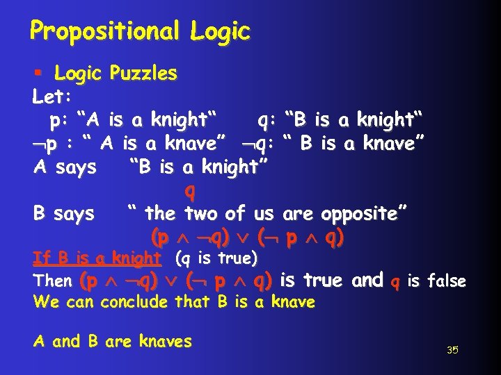 Propositional Logic § Logic Puzzles Let: p: “A is a knight“ q: “B is