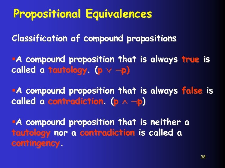 Propositional Equivalences Classification of compound propositions §A compound proposition that is always true is