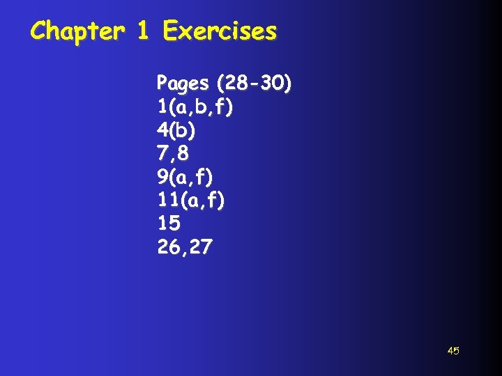 Chapter 1 Exercises Pages (28 -30) 1(a, b, f) 4(b) 7, 8 9(a, f)
