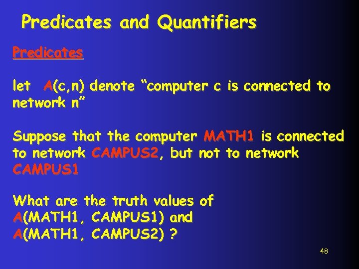 Predicates and Quantifiers Predicates let A(c, n) denote “computer c is connected to network