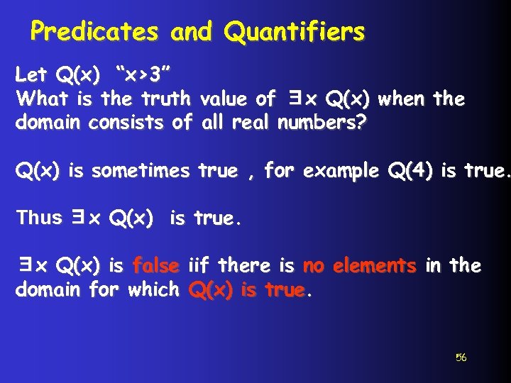 Predicates and Quantifiers Let Q(x) “x>3” What is the truth value of ∃x Q(x)