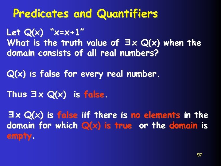 Predicates and Quantifiers Let Q(x) “x=x+1” What is the truth value of ∃x Q(x)