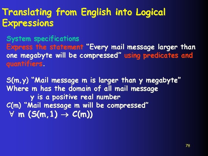 Translating from English into Logical Expressions System specifications Express the statement “Every mail message