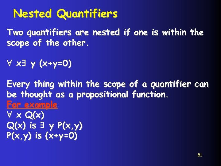 Nested Quantifiers Two quantifiers are nested if one is within the scope of the