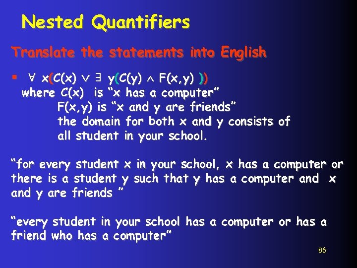 Nested Quantifiers Translate the statements into English § ∀ x(C(x) ∃ y(C(y) F(x, y)