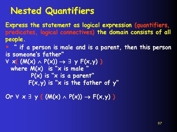 Nested Quantifiers Express the statement as logical expression (quantifiers, predicates, logical connectives) the domain