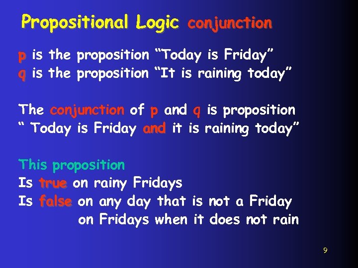 Propositional Logic conjunction p is the proposition “Today is Friday” q is the proposition