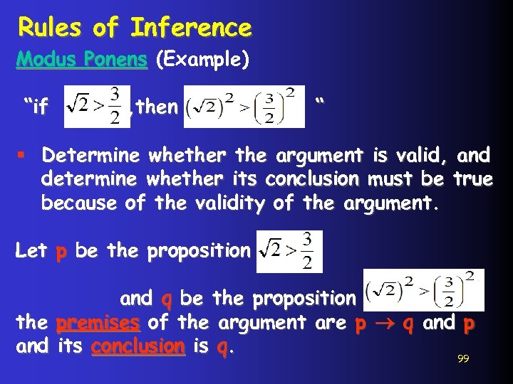 Rules of Inference Modus Ponens (Example) “if , then “ § Determine whether the