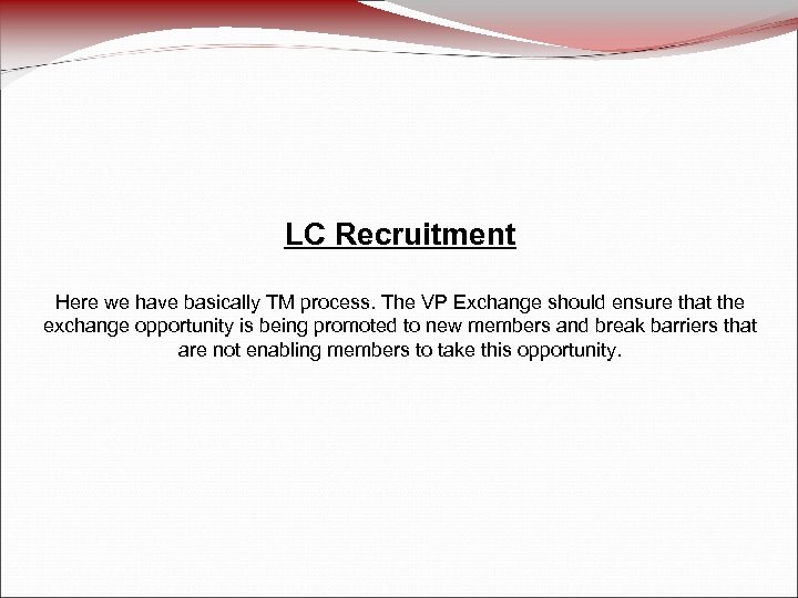 LC Recruitment Here we have basically TM process. The VP Exchange should ensure that