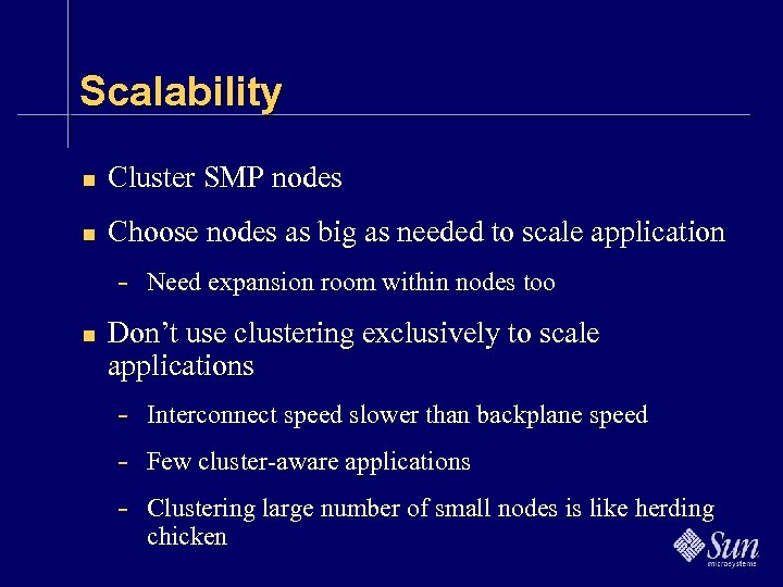 Scalability n Cluster SMP nodes n Choose nodes as big as needed to scale