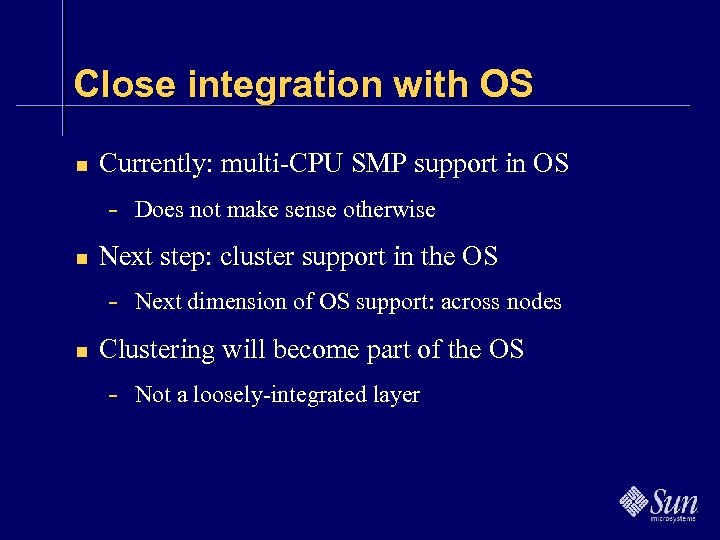 Close integration with OS n Currently: multi-CPU SMP support in OS - Does not