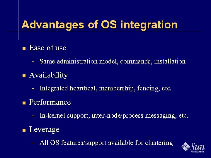 Advantages of OS integration n Ease of use - Same administration model, commands, installation