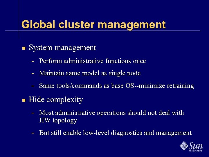Global cluster management n System management n Perform administrative functions once Maintain same model