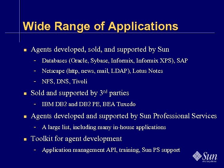 Wide Range of Applications n n Agents developed, sold, and supported by Sun -