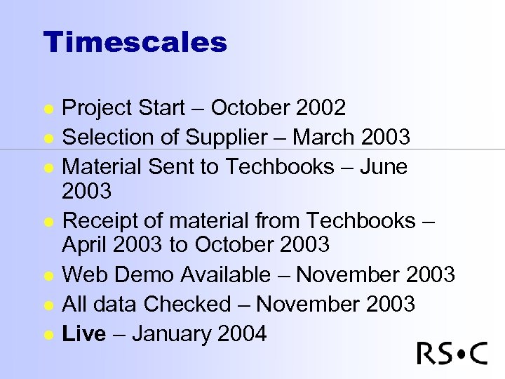 Timescales l l l l Project Start – October 2002 Selection of Supplier –