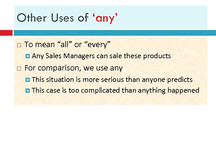 Other Uses of ‘any’ To mean “all” or “every” Any Sales Managers can sale