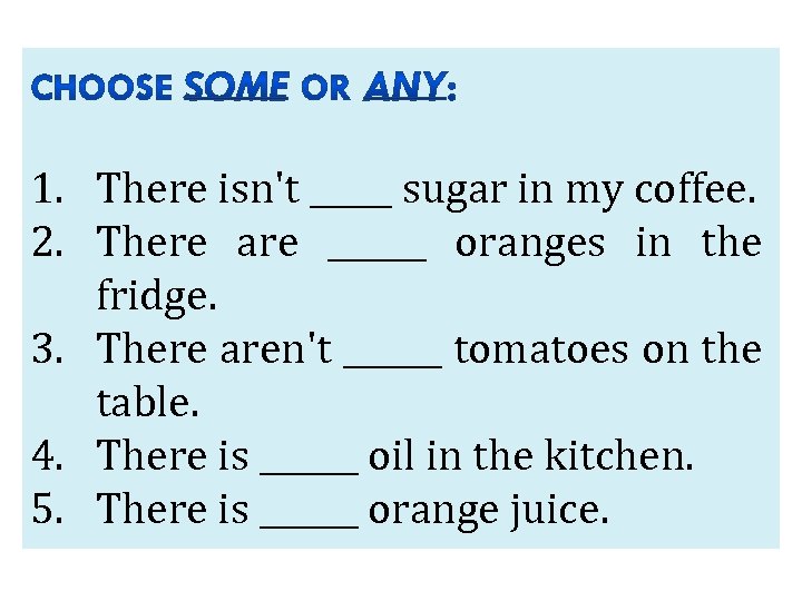 1. There isn't _____ sugar in my coffee. 2. There are ______ oranges in