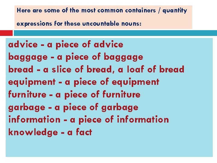 Here are some of the most common containers / quantity expressions for these uncountable