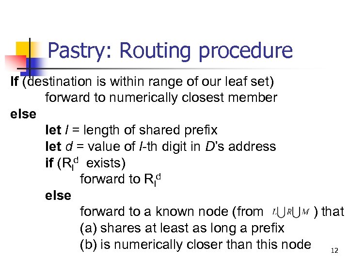 Pastry: Routing procedure If (destination is within range of our leaf set) forward to