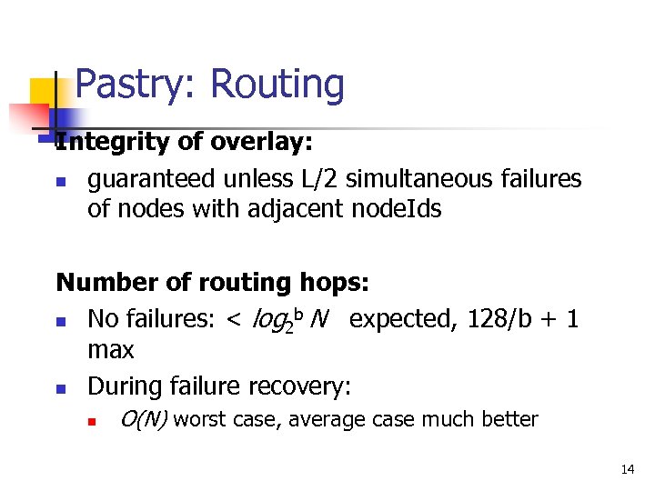 Pastry: Routing Integrity of overlay: n guaranteed unless L/2 simultaneous failures of nodes with