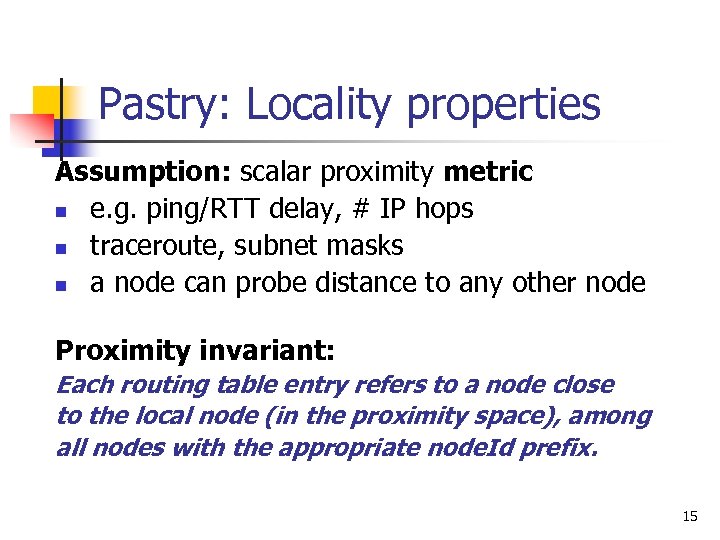 Pastry: Locality properties Assumption: scalar proximity metric n e. g. ping/RTT delay, # IP