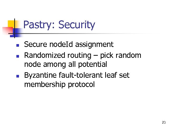 Pastry: Security n n n Secure node. Id assignment Randomized routing – pick random
