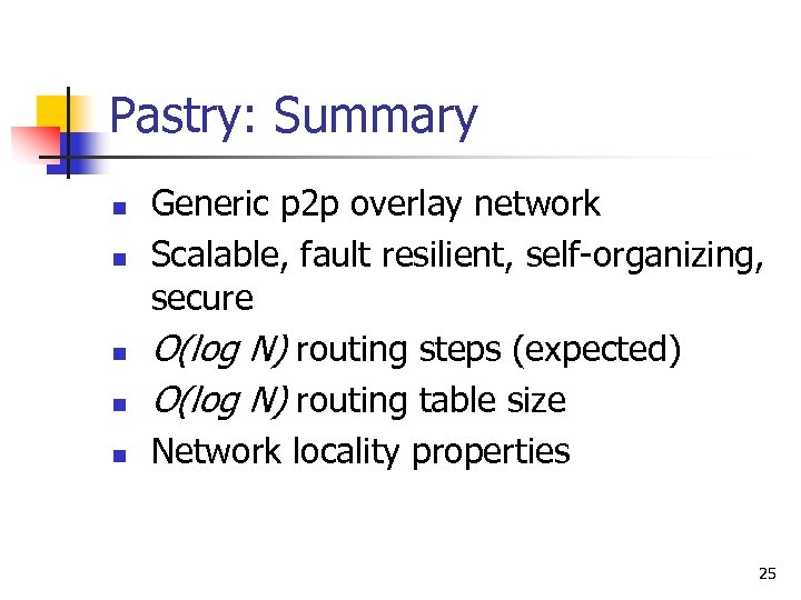 Pastry: Summary n n n Generic p 2 p overlay network Scalable, fault resilient,