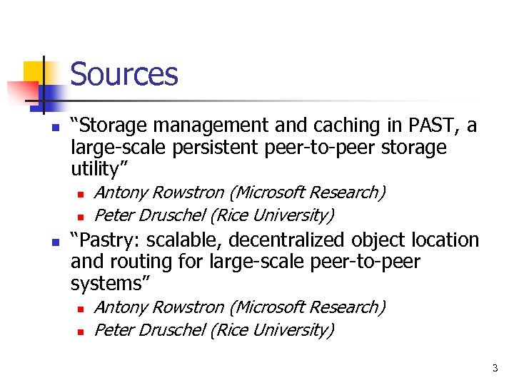 Sources n “Storage management and caching in PAST, a large-scale persistent peer-to-peer storage utility”