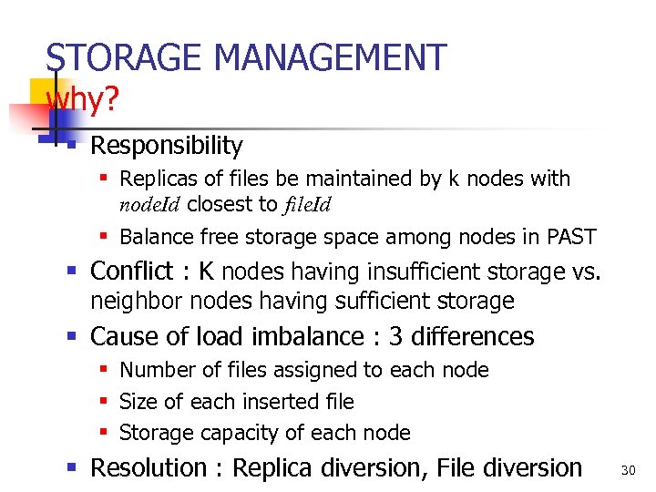 STORAGE MANAGEMENT why? § Responsibility § Replicas of files be maintained by k nodes