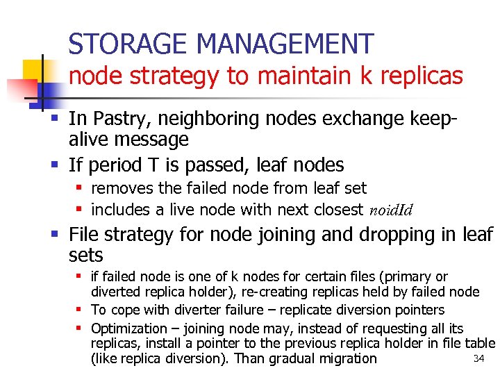 STORAGE MANAGEMENT node strategy to maintain k replicas § In Pastry, neighboring nodes exchange