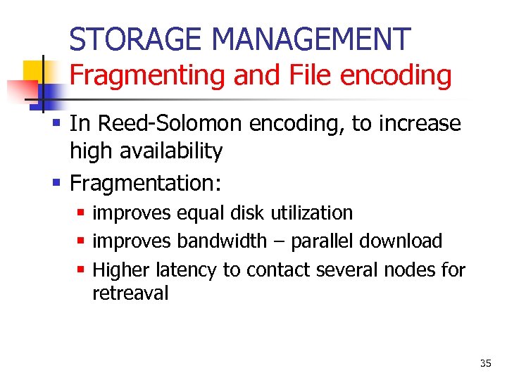 STORAGE MANAGEMENT Fragmenting and File encoding § In Reed-Solomon encoding, to increase high availability