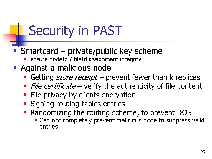 Security in PAST § Smartcard – private/public key scheme § ensure node. Id /
