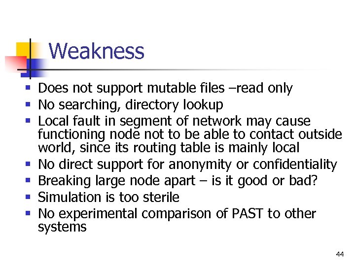 Weakness § Does not support mutable files –read only § No searching, directory lookup