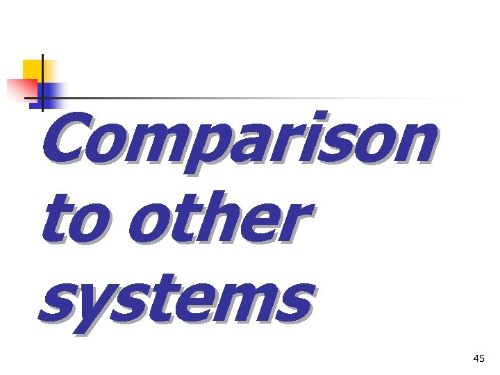 Comparison to other systems 45 