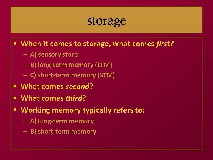 storage • When it comes to storage, what comes first? – A) sensory store