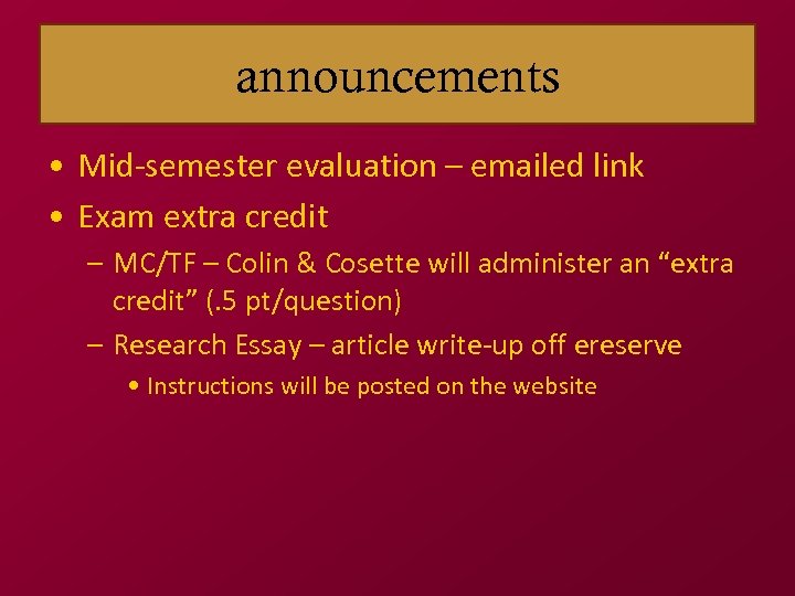 announcements • Mid-semester evaluation – emailed link • Exam extra credit – MC/TF –
